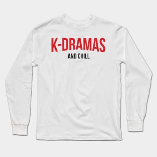 K-Dramas and Chill Long Sleeve T-Shirt